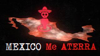 México Me Aterra...