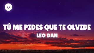 Leo Dan - Tú Me Pides Que Te Olvide (Letra / Lyrics)