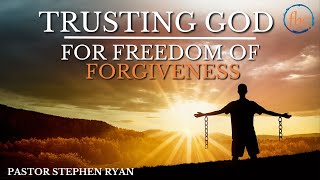 Trusting God for Freedom of Forgiveness