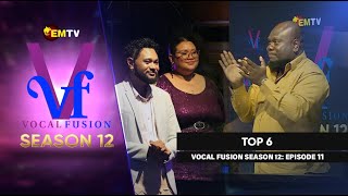 EMTV's VOCAL FUSION SEASON 12 - EPISODE 11 - TOP 6
