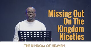Missing Out On The Kingdom Niceties | With Thembinkosi Dube